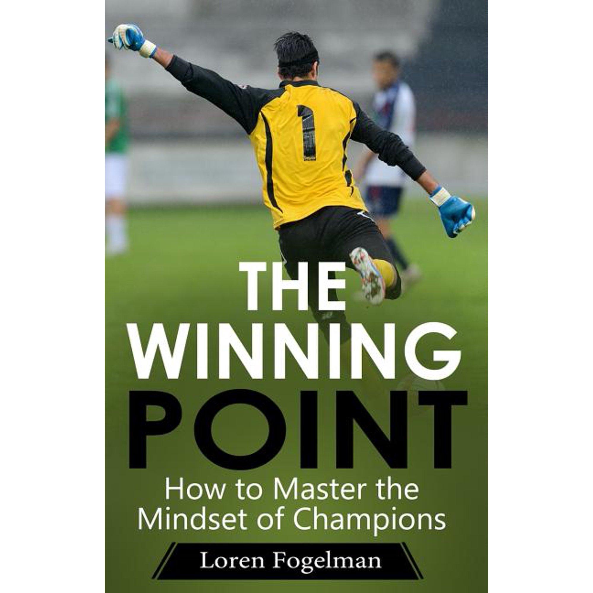 The Winning Point: How to Master the Mindset of Champions