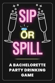 Sip or Spill - Bachelorette Party Game Your Quirky Aunt Author